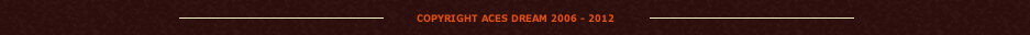 Copyright ACES DREAM 2006-2012